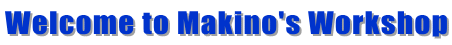 Welcome to Makino's Workshop

